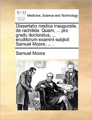 Cover for Samuel Moore · Dissertatio Medica Inauguralis, De Rachitide. Quam, ... Pro Gradu Doctoratus, ... Eruditorum Examini Subjicit Samuel Moore, ... . (Paperback Book) (2010)