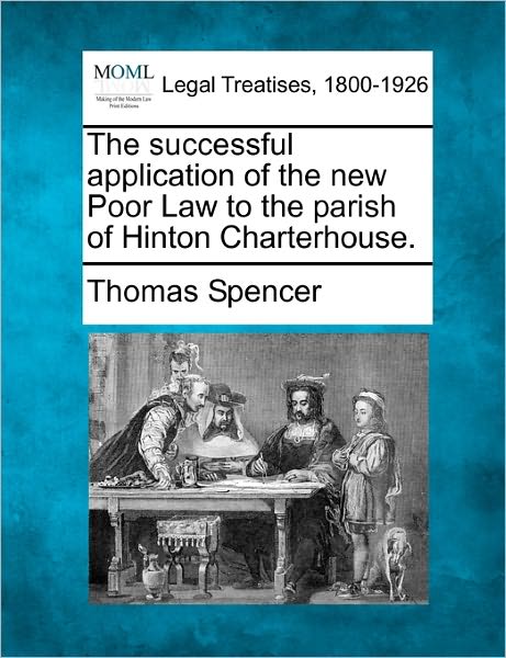 Cover for Thomas Spencer · The Successful Application of the New Poor Law to the Parish of Hinton Charterhouse. (Taschenbuch) (2010)