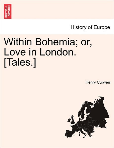 Cover for Henry Curwen · Within Bohemia; Or, Love in London. [tales.] (Paperback Book) (2011)