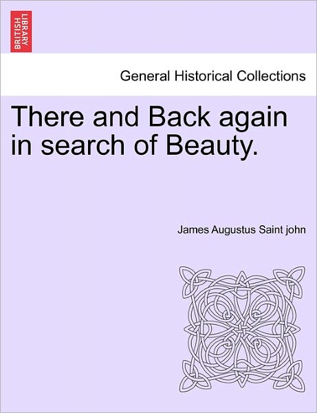 Cover for James Augustus Saint John · There and Back Again in Search of Beauty. (Paperback Book) (2011)