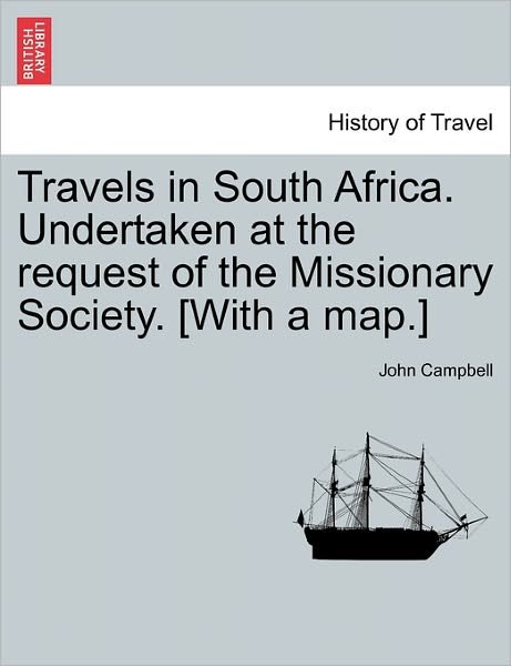 Travels in South Africa. Undertaken at the Request of the Missionary Society. [with a Map.] - John Campbell - Bøger - British Library, Historical Print Editio - 9781240924950 - 11. januar 2011