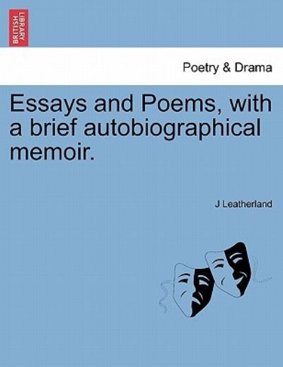 Cover for J Leatherland · Essays and Poems, with a Brief Autobiographical Memoir. (Paperback Book) (2011)