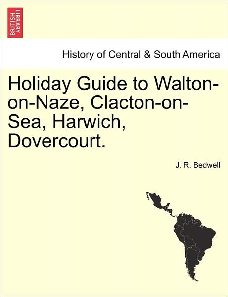 Cover for J R Bedwell · Holiday Guide to Walton-on-naze, Clacton-on-sea, Harwich, Dovercourt. (Pocketbok) (2011)