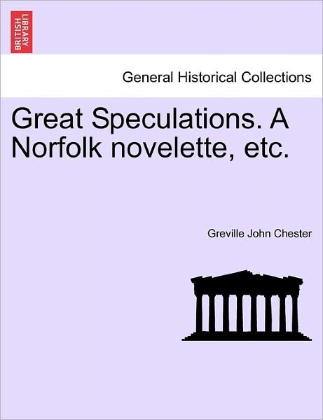 Cover for Greville John Chester · Great Speculations. a Norfolk Novelette, Etc. (Paperback Bog) (2011)