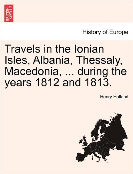 Cover for Henry Holland · Travels in the Ionian Isles, Albania, Thessaly, Macedonia, ... During the Years 1812 and 1813. (Paperback Book) (2011)