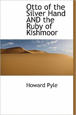 Cover for Howard Pyle · Otto of the Silver Hand and the Ruby of Kishmoor (Hardcover Book) (2011)