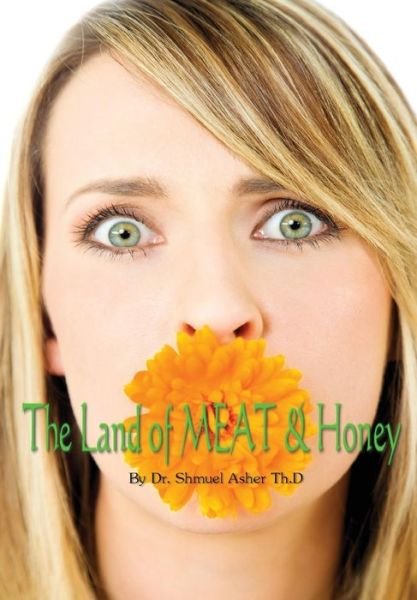 Dr. Shmuel Asher · The Land of Meat & Honey (Innbunden bok) (2014)