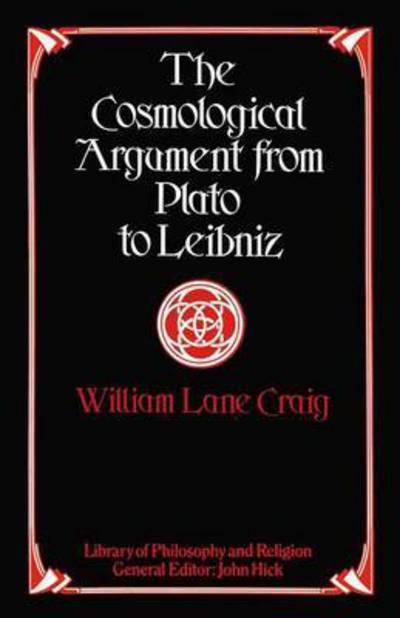 Cover for William Lane Craig · The Cosmological Argument from Plato to Leibniz - Library of Philosophy and Religion (Taschenbuch) [1st ed. 1980 edition] (1980)