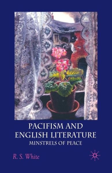 Pacifism and English Literature: Minstrels of Peace - R. White - Livros - Palgrave Macmillan - 9781349362950 - 2008