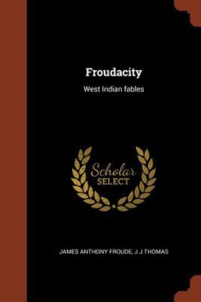 Froudacity - James Anthony Froude - Books - Pinnacle Press - 9781374913950 - May 25, 2017