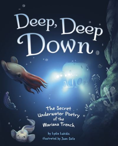 Cover for Lydia Lukidis · Deep, Deep Down: The Secret Underwater Poetry of the Mariana Trench (Hardcover Book) (2023)