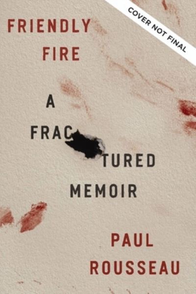 Cover for Paul Rousseau · Friendly Fire: A Fractured Memoir (Hardcover Book) (2024)