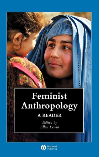 Cover for Lewin · Feminist Anthropology: A Reader - Wiley Blackwell Anthologies in Social and Cultural Anthropology (Hardcover Book) (2006)