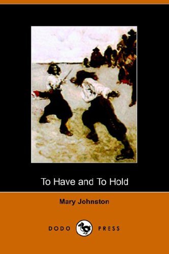 To Have and to Hold - Mary Johnston - Books - Dodo Press - 9781406500950 - October 17, 2005