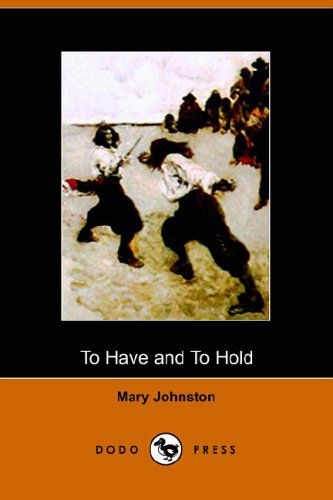 To Have and to Hold - Mary Johnston - Bøger - Dodo Press - 9781406500950 - 17. oktober 2005