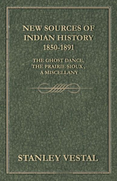 Cover for Stanley Vestal · New Sources of Indian History 1850-1891: the Ghost Dance, the Prairie Sioux - a Miscellany (Taschenbuch) (2007)