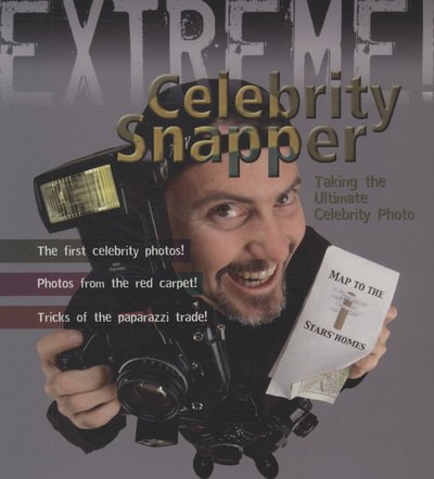 Extreme Science: Celebrity Snapper: Taking The Ultimate Photo - Extreme! - Susie Hodge - Boeken - Bloomsbury Publishing PLC - 9781408100950 - 7 september 2009