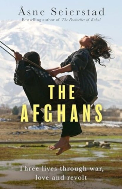 Cover for Asne Seierstad · The Afghans: Three lives through war, love and revolt (Paperback Book) (2024)