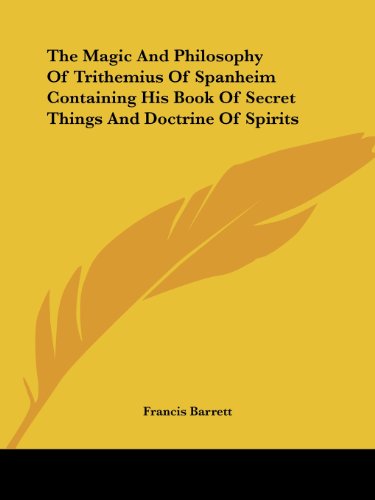 Cover for Francis Barrett · The Magic and Philosophy of Trithemius of Spanheim Containing His Book of Secret Things and Doctrine of Spirits (Paperback Book) (2005)