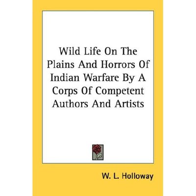 Cover for W L Holloway · Wild Life on the Plains and Horrors of Indian Warfare by a Corps of Competent Authors and Artists (Paperback Book) (2006)