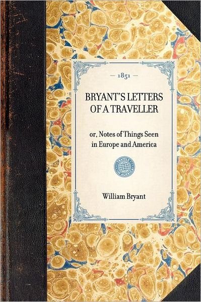 Bryant's Letters of a Traveller: Or, Notes of Things Seen in Europe and America (Travel in America) - William Bryant - Livros - Applewood Books - 9781429002950 - 30 de janeiro de 2003
