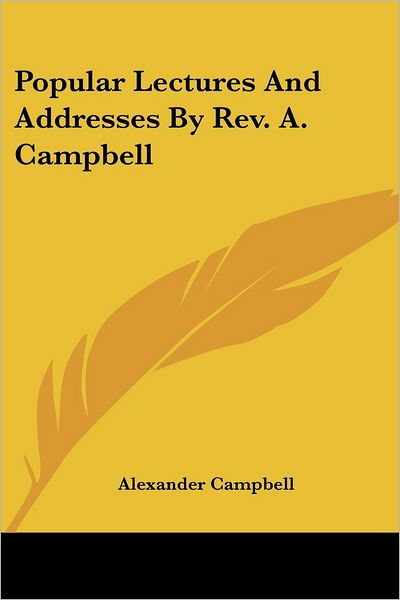 Cover for Alexander Campbell · Popular Lectures and Addresses by Rev. A. Campbell (Paperback Book) (2007)