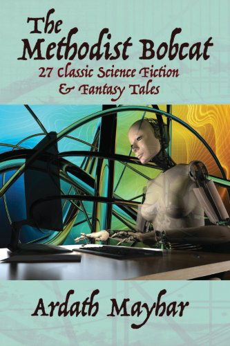 Cover for Ardath Mayhar · The Methodist Bobcat and Other Tales: 27 Classic Science Fiction and Fantasy Stories (Taschenbuch) (2010)