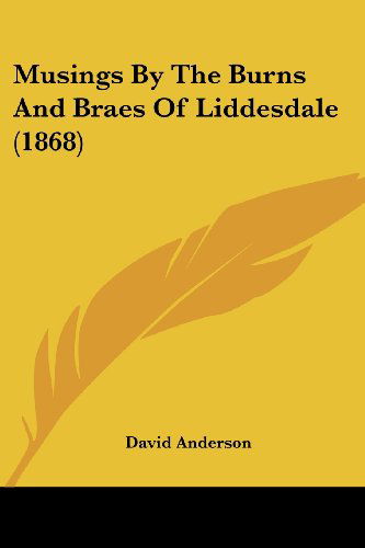 Musings by the Burns and Braes of Liddesdale (1868) - David Anderson - Książki - Kessinger Publishing, LLC - 9781437034950 - 1 października 2008