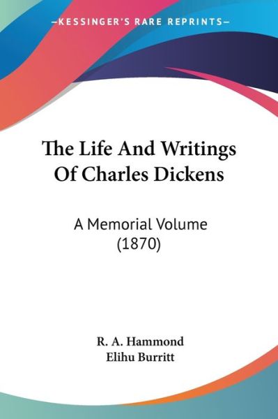Cover for R a Hammond · The Life and Writings of Charles Dickens: a Memorial Volume (1870) (Paperback Book) (2008)