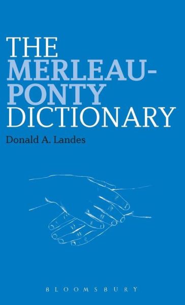 Cover for Landes, Dr Donald A.  (Concordia University, Canada) · The Merleau-Ponty Dictionary - Bloomsbury Philosophy Dictionaries (Hardcover Book) (2013)