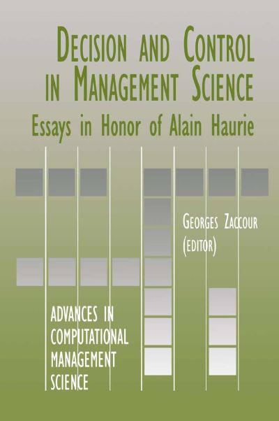 Decision & Control in Management Science: Essays in Honor of Alain Haurie - Advances in Computational Management Science - Georges Zaccour - Books - Springer-Verlag New York Inc. - 9781441949950 - December 7, 2010