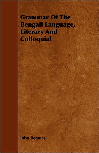 Cover for John Beames · Grammar of the Bengali Language, Literary and Colloquial (Paperback Book) (2009)