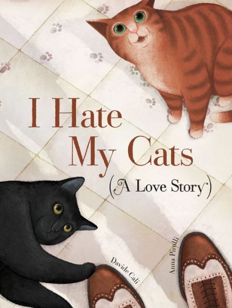 Cover for Davide Cali · I Hate My Cats (A Love Story) (Hardcover Book) (2018)