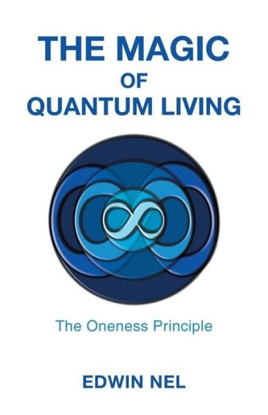 Cover for Edwin Nel · The Magic of Quantum Living: the Oneness Principle (Paperback Bog) (2014)
