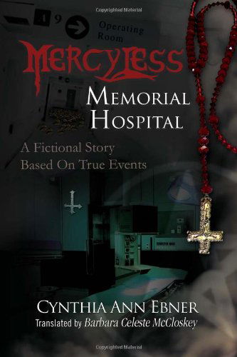 Cover for Cynthia Ann Ebner · Mercy-less Memorial Hospital: a Fictional Story Based on True Events (Paperback Book) (2010)