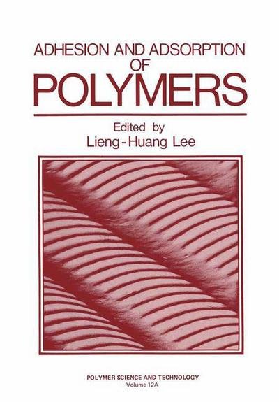 Cover for Lieng-huang Lee · Adhesion and Adsorption of Polymers - Polymer Science and Technology Series (Taschenbuch) [Softcover reprint of the original 1st ed. 1980 edition] (2011)