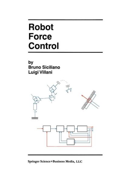 Robot Force Control - The Springer International Series in Engineering and Computer Science - Bruno Siciliano - Books - Springer-Verlag New York Inc. - 9781461369950 - July 13, 2013
