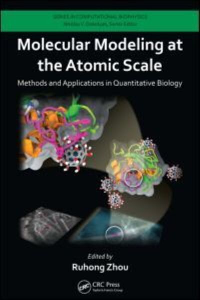 Cover for Ruhong Zhou · Molecular Modeling at the Atomic Scale: Methods and Applications in Quantitative Biology - Series in Computational Biophysics (Hardcover Book) (2014)