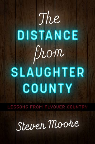 Cover for Steven Moore · The Distance from Slaughter County: Lessons from Flyover Country (Paperback Book) (2023)