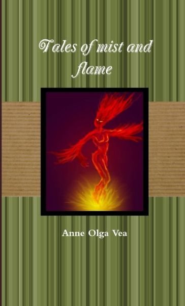 Cover for Anne Olga Vea · Tales of Mist and Flame (Book) (2011)