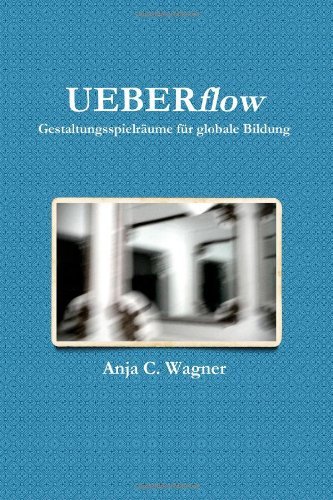 Cover for Anja C. Wagner · Ueberflow: Gestaltungsspielräume Für Globale Bildung (Taschenbuch) [German edition] (2012)