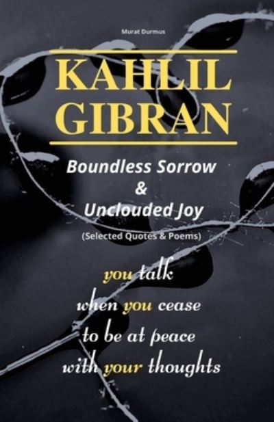 Cover for Murat Durmus · KAHLIL GIBRAN Boundless Sorrow &amp; Unclouded Joy : (Selected Quotes &amp; Poems) (Book) (2022)