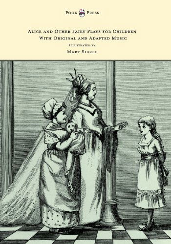 Alice and Other Fairy Plays for Children - with Original Plates and Four Picture-initials - with Original and Adapted Music - Kate Freiligrath-kroeker - Books - Pook Press - 9781473306950 - June 25, 2013