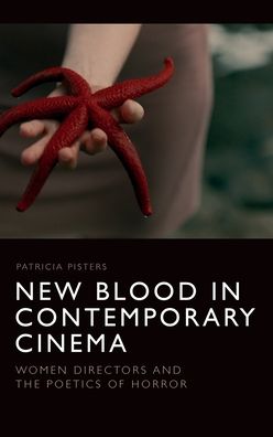 Cover for Patricia Pisters · New Blood in Contemporary Cinema: Women Directors and the Poetics of Horror (Hardcover Book) (2020)