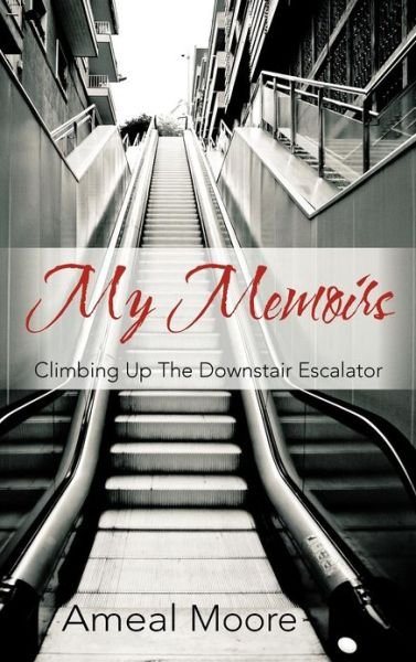 Cover for Ameal Moore · My Memoirs: Climbing Up the Downstair Escalator (Innbunden bok) (2012)