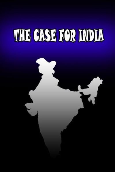The Case for India - Annie Besant - Books - CreateSpace Independent Publishing Platf - 9781478116950 - June 24, 2012