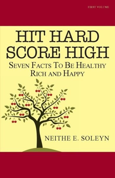 Cover for Neithe Soleyn · Hit Hard Score High: Seven Facts to Be Healthy Rich and Happy (Pocketbok) (2013)