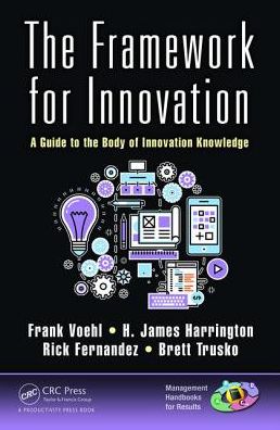 Cover for Voehl, Frank (Harrington Associates, Los Gatos, California, USA) · The Framework for Innovation: A Guide to the Body of Innovation Knowledge - Management Handbooks for Results (Hardcover Book) (2018)