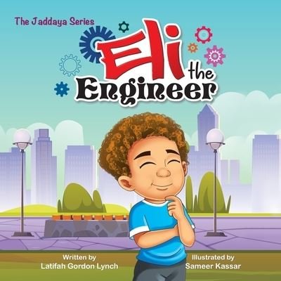 Cover for Latifah Gordon Lynch (Author), Sameer Kassar (Illustrator) · Eli the Engineer (Paperback Bog) (2021)