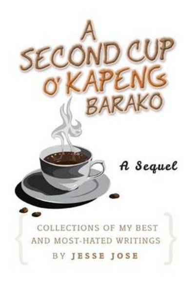 Cover for Jesse Jose · A Second Cup O' Kapeng Barako: Collections of My Best and Most-hated Writings (Hardcover Book) (2014)